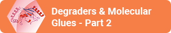Degraders & Molecular Glues - Part 2