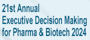 21st Annual Executive Decision Making for Pharma & Biotech 2024